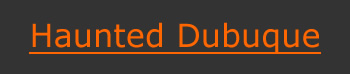 Haunted Dubuque